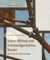 Felix Heisel, Dirk E. Hebel - Urban Mining und kreislaufgerechtes Bauen.