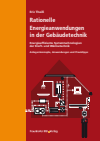 Eric Theiß - Rationelle Energieanwendungen in der Gebäudetechnik. Energieeffiziente Systemtechnologien der Kraft- und Wärmetechnik.